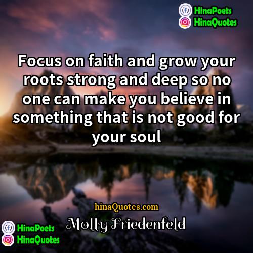 Molly Friedenfeld Quotes | Focus on faith and grow your roots